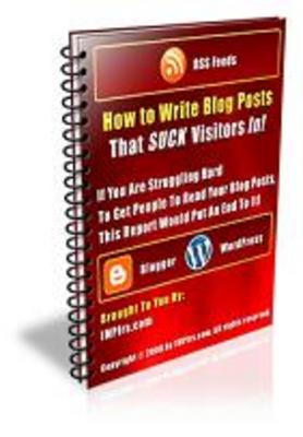 Product picture How to Write Blog Posts That SUCK Visitors In!